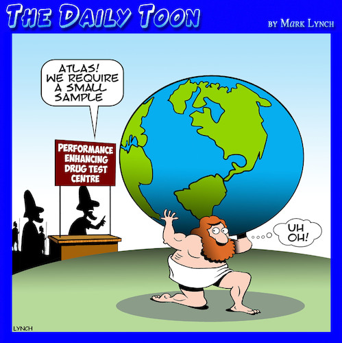 Cartoon of ancient Atlas putting the planet Earth on his shoulders. Meanwhile, in the background, the PED Drug Test Centre say, "Atlas! We require a small sample." Atlas thinks to himself, "Uh oh!"